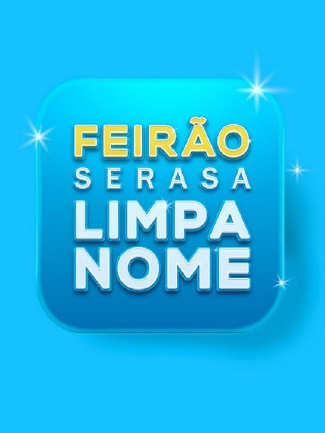 Feirão Limpa Nome: como limpar seu nome no Serasa e SPC